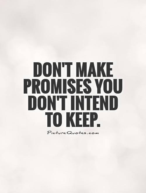 dont-make-promises-you-dont-intend-to-keep-quote-1